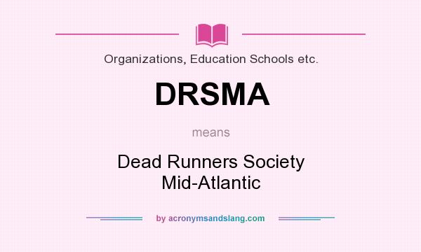 What does DRSMA mean? It stands for Dead Runners Society Mid-Atlantic