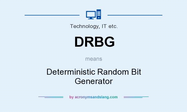 What does DRBG mean? It stands for Deterministic Random Bit Generator
