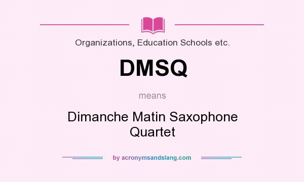 What does DMSQ mean? It stands for Dimanche Matin Saxophone Quartet