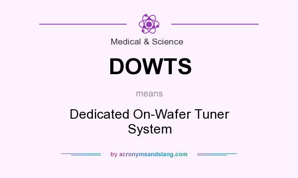 What does DOWTS mean? It stands for Dedicated On-Wafer Tuner System