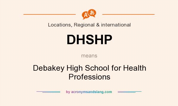 What does DHSHP mean? It stands for Debakey High School for Health Professions