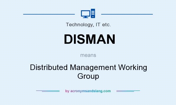 What does DISMAN mean? It stands for Distributed Management Working Group