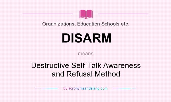 What does DISARM mean? It stands for Destructive Self-Talk Awareness and Refusal Method
