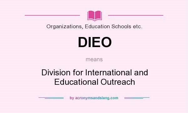 What does DIEO mean? It stands for Division for International and Educational Outreach