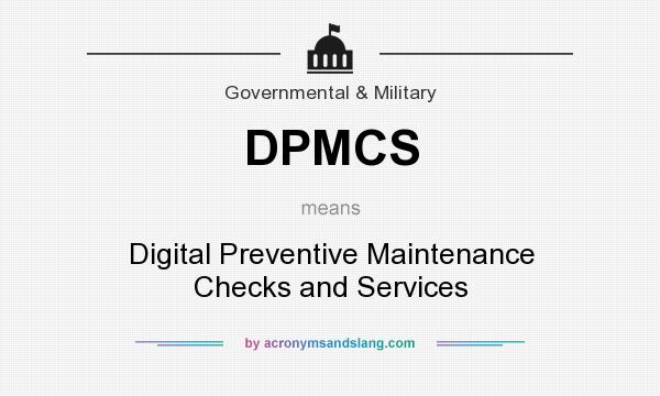 What does DPMCS mean? It stands for Digital Preventive Maintenance Checks and Services
