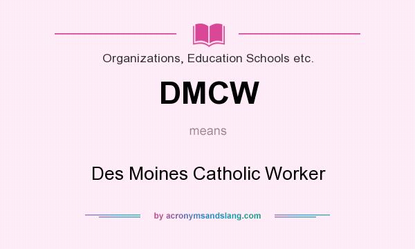 What does DMCW mean? It stands for Des Moines Catholic Worker