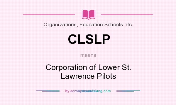 What does CLSLP mean? It stands for Corporation of Lower St. Lawrence Pilots