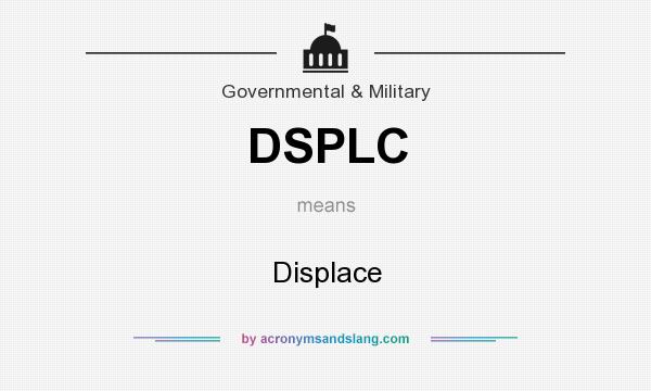 What does DSPLC mean? It stands for Displace