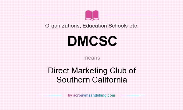 What does DMCSC mean? It stands for Direct Marketing Club of Southern California