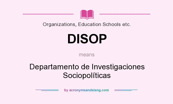 What does DISOP mean? It stands for Departamento de Investigaciones Sociopolíticas