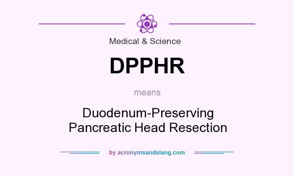 What does DPPHR mean? It stands for Duodenum-Preserving Pancreatic Head Resection