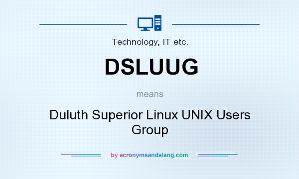 What does DSLUUG mean? It stands for Duluth Superior Linux UNIX Users Group