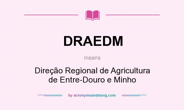 What does DRAEDM mean? It stands for Direção Regional de Agricultura de Entre-Douro e Minho