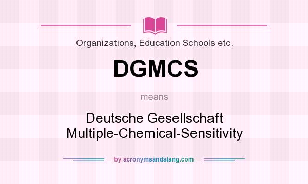 What does DGMCS mean? It stands for Deutsche Gesellschaft Multiple-Chemical-Sensitivity