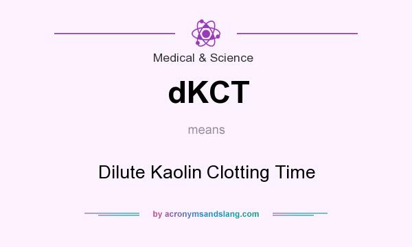 What does dKCT mean? It stands for Dilute Kaolin Clotting Time