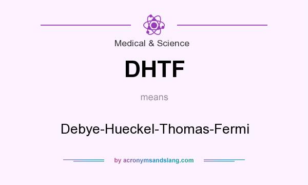 What does DHTF mean? It stands for Debye-Hueckel-Thomas-Fermi