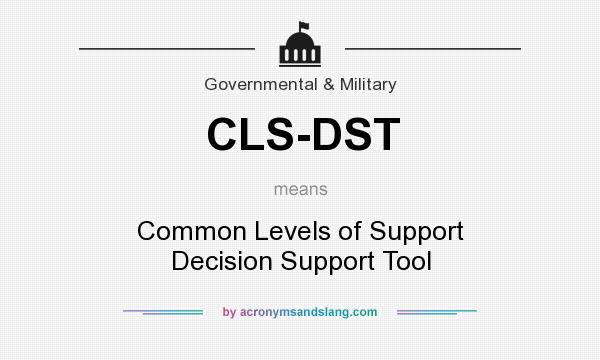 What does CLS-DST mean? It stands for Common Levels of Support Decision Support Tool