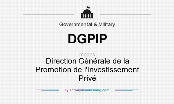 What does DGPIP mean? It stands for Direction Générale de la Promotion de l`Investissement Privé