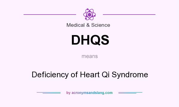 What does DHQS mean? It stands for Deficiency of Heart Qi Syndrome