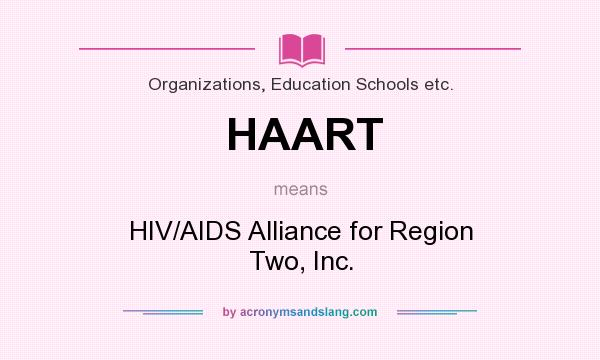 What does HAART mean? It stands for HIV/AIDS Alliance for Region Two, Inc.