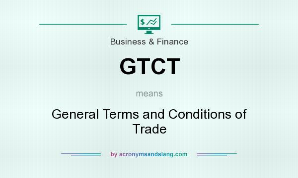 What does GTCT mean? It stands for General Terms and Conditions of Trade