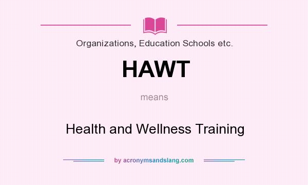 What does HAWT mean? It stands for Health and Wellness Training