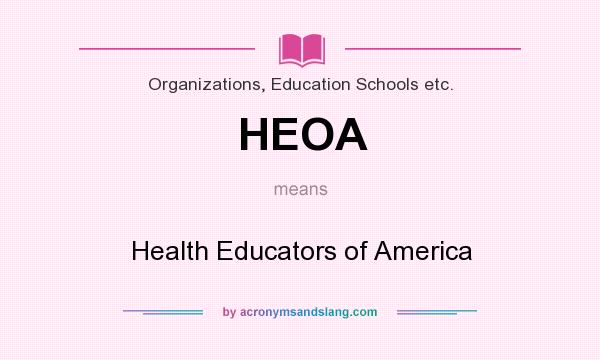 What does HEOA mean? It stands for Health Educators of America