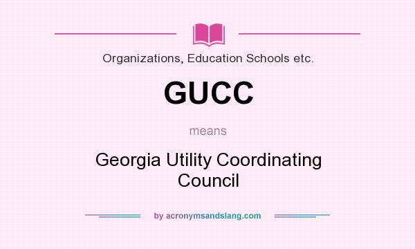 What does GUCC mean? It stands for Georgia Utility Coordinating Council