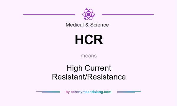 What does HCR mean? It stands for High Current Resistant/Resistance