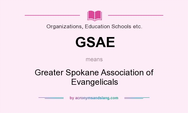 What does GSAE mean? It stands for Greater Spokane Association of Evangelicals