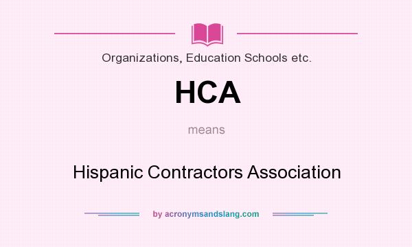 What does HCA mean? It stands for Hispanic Contractors Association