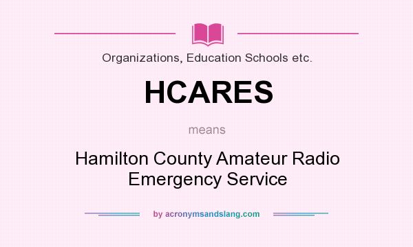 What does HCARES mean? It stands for Hamilton County Amateur Radio Emergency Service
