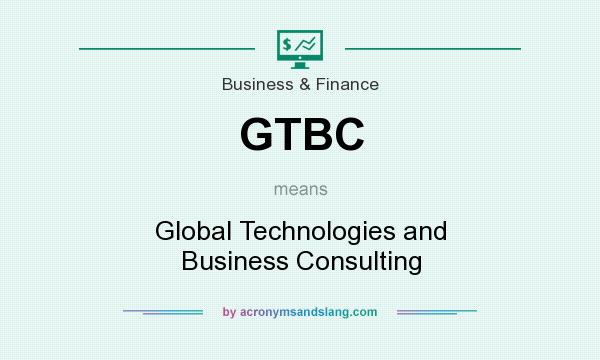 What does GTBC mean? It stands for Global Technologies and Business Consulting