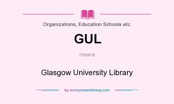 What does GUL mean? It stands for Glasgow University Library