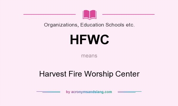What does HFWC mean? It stands for Harvest Fire Worship Center