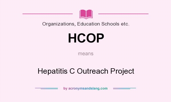 What does HCOP mean? It stands for Hepatitis C Outreach Project