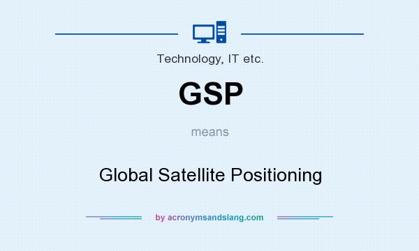 What does GSP mean? It stands for Global Satellite Positioning