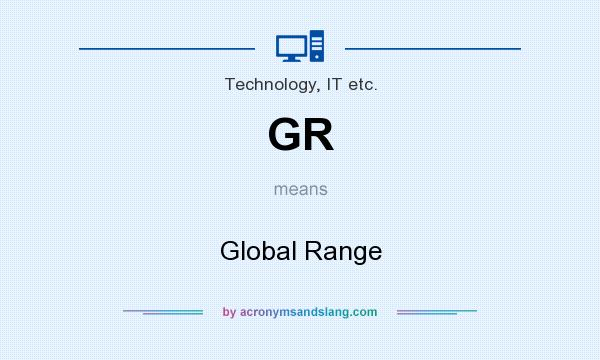 What does GR mean? It stands for Global Range