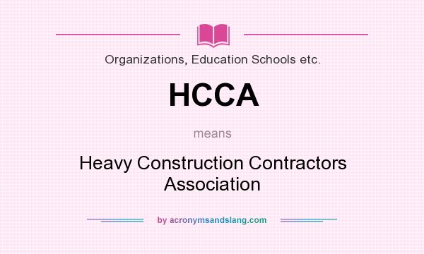 What does HCCA mean? It stands for Heavy Construction Contractors Association