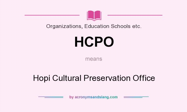 What does HCPO mean? It stands for Hopi Cultural Preservation Office