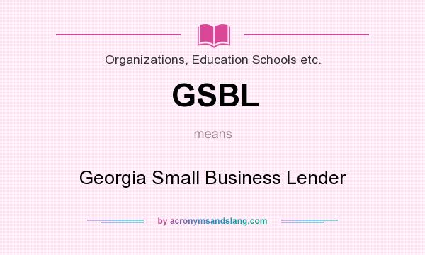 What does GSBL mean? It stands for Georgia Small Business Lender