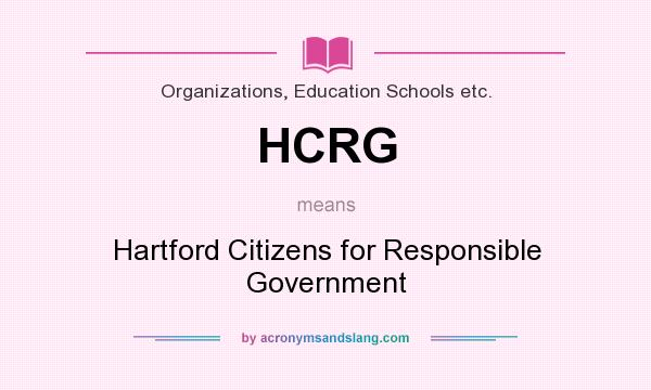 What does HCRG mean? It stands for Hartford Citizens for Responsible Government