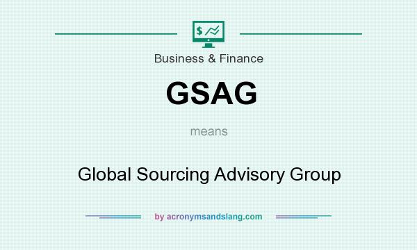 What does GSAG mean? It stands for Global Sourcing Advisory Group