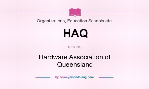 What does HAQ mean? It stands for Hardware Association of Queensland