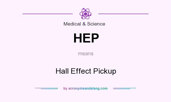 What does HEP mean? It stands for Hall Effect Pickup