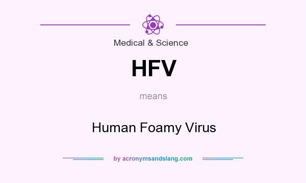 What does HFV mean? It stands for Human Foamy Virus
