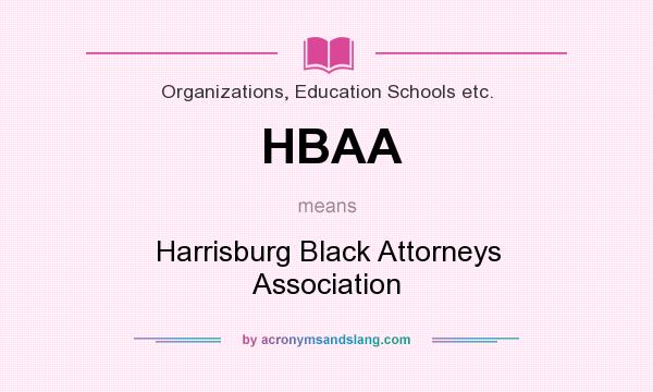 What does HBAA mean? It stands for Harrisburg Black Attorneys Association