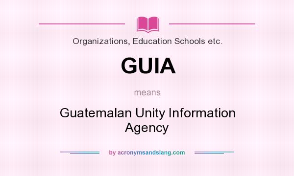 What does GUIA mean? It stands for Guatemalan Unity Information Agency