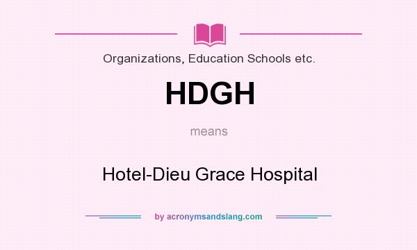 What does HDGH mean? It stands for Hotel-Dieu Grace Hospital