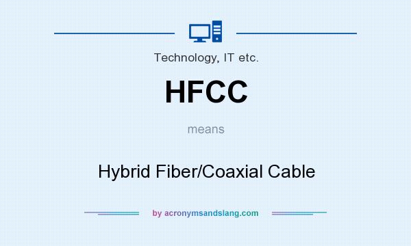 What does HFCC mean? It stands for Hybrid Fiber/Coaxial Cable